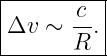 |---------|
Δv  ∼ -c. |
------R----
