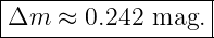 |------------------|
|Δm  ≈  0.242  mag. |
-------------------
