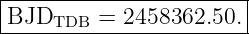 |----------------------|
BJDTDB   =  2458362.50.|
------------------------
