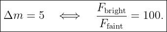 |--------------------------------|
|                  Fbright        |
|Δm  =  5   ⇐ ⇒     F     = 100. |
---------------------faint--------
