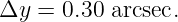 Δy  = 0.30 arcsec.
