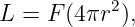 L =  F(4πr2 ),
