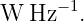 W Hz −1.
