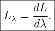 |----------|
|      dL- |
|Lλ =  dλ .|
-----------
