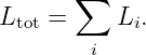        ∑
Ltot =    Li.
        i
