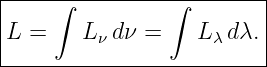 |----∫----------∫--------|
|                        |
|L =    Lν dν =    Lλ dλ.|
--------------------------
