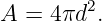 A = 4πd2.
