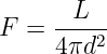       L
F =  4πd2-
