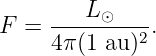      ---L-⊙----
F =  4π(1 au )2 .
