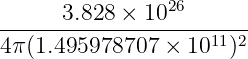                 26
------3.828-×--10--------
4π(1.495978707 ×  1011)2