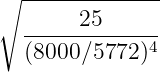 ∘  --------------
        25
   (8000∕5772-)4