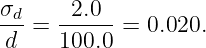 σd     2.0
d--=  100.0 = 0.020.
