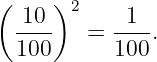 ( 10 )2     1
  ----   = ----.
  100      100
