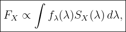 |------∫-----------------|
|                        |
|FX  ∝    fλ(λ)SX (λ)dλ, |
-------------------------
