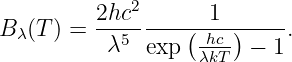          2hc2       1
Bλ(T ) = --5-----(hc--)----.
          λ   exp  λkT  −  1
