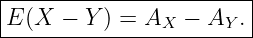 |-----------------------|
E (X −  Y) = AX  − AY . |
-------------------------
