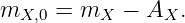 mX,0 = mX  −  AX .
