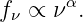 fν ∝ να.

