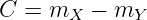 C  = mX  − mY
