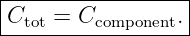 |-----------------|
Ctot = Ccomponent. |
-------------------
