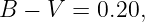 B − V  = 0.20,
