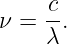 ν =  c.
     λ
