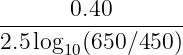 -------0.40-------
2.5log10(650∕450 )