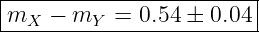|------------------------|
|m   − m   =  0.54 ± 0.04 |
---X-----Y---------------
