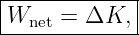 |------------|
-Wnet-=-ΔK,---
