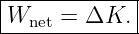 |------------|
-Wnet-=-ΔK.---
