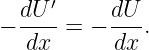   dU-′     dU-
−  dx  = − dx .
