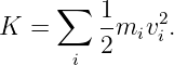      ∑
K =      1miv2i.
      i  2

