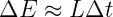 ΔE  ≈  LΔt
