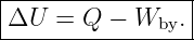 |----------------|
|ΔU  = Q  − W   .|
--------------by--
