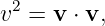 v2 = v ⋅ v,

