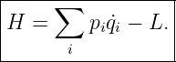 |-----∑------------|
|H  =     pi ˙qi − L.
|      i           |
-------------------
