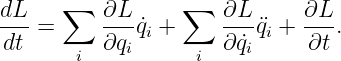       ∑           ∑
dL- =     ∂L-q˙i +     ∂L-¨qi + ∂L-.
 dt     i ∂qi      i  ∂ ˙qi    ∂t
                                                                                         
                                                                                         
