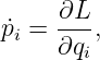 p˙ = ∂L-,
 i   ∂qi
