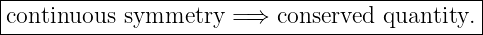 |---------------------------------------------|
continuous-symmetry---=⇒--conserved-quantity.--
