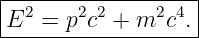 |------------------|
|E2 = p2c2 + m2c4. |
--------------------
