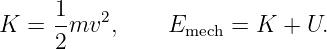      1
K  = --mv2,     Emech = K  + U.
     2
