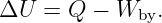 ΔU  = Q  − Wby.
