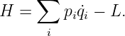      ∑
H  =     pi ˙qi − L.
      i
