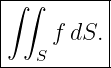 |∫-∫-------|
|          |
|    f dS. |
----S------
