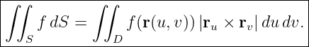 ∫-∫---------∫-∫--------------------------|
|    f dS =      f(r(u,v)) |r  × r |du dv.|
|  S           D            u    v       |
------------------------------------------
