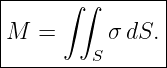 |-----∫∫--------|
|               |
M  =      σ dS. |
--------S-------
