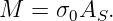 M  = σ0AS.
