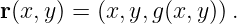 r(x,y ) = (x, y,g(x,y)).
