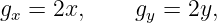 gx = 2x,     gy = 2y,
