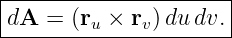 |---------------------|
dA  = (ru × rv)du dv. |
-----------------------
